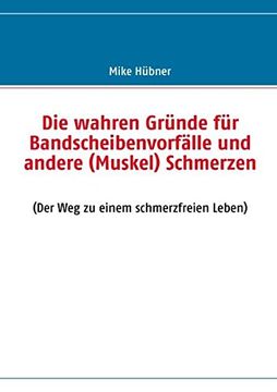 portada Die wahren Gründe für Bandscheibenvorfälle und andere (Muskel) Schmerzen (German Edition)