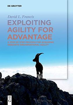portada Exploiting Agility for Advantage: A Step-By-Step Process for Acquiring Requisite Organisational Agility (en Inglés)
