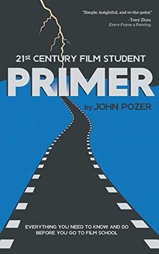 portada 21St Century Film Student Primer: Everything you Need to Know and do Before you go to Film School 