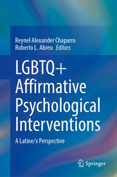 portada LGBTQ+ Affirmative Psychological Interventions: A Latine/X Perspective (en Inglés)