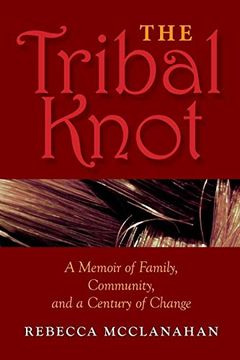 portada The Tribal Knot: A Memoir of Family, Community, and a Century of Change (Break Away Books) (en Inglés)