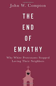 portada The end of Empathy: Why White Protestants Stopped Loving Their Neighbors (in English)