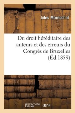 portada Du Droit Héréditaire Des Auteurs Et Des Erreurs Du Congrès de Bruxelles: Suivi d'Un Discours Sur Les Beaux-Arts (en Francés)
