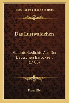 portada Das Lustwaldchen: Galante Gedichte Aus Der Deutschen Barockzeit (1908) (en Alemán)