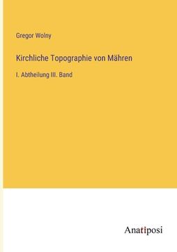 portada Kirchliche Topographie von Mähren: I. Abtheilung III. Band (in German)