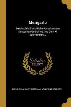 portada Merigarto: Bruchstück Eines Bisher Unbekannten Deutschen Gedichtes Aus Dem Xi Jahrhundert... (en Alemán)