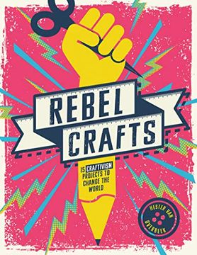 portada Rebel Crafts: Fifteen Craftivism Projects to Change the World (en Inglés)