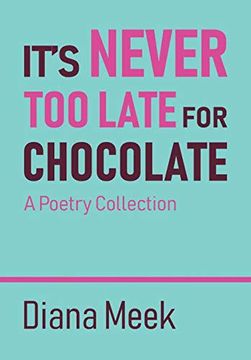 portada It's Never too Late for Chocolate: A Poetry Collection 