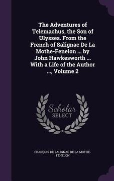 portada The Adventures of Telemachus, the Son of Ulysses. From the French of Salignac De La Mothe-Fenelon ... by John Hawkesworth ... With a Life of the Autho (en Inglés)