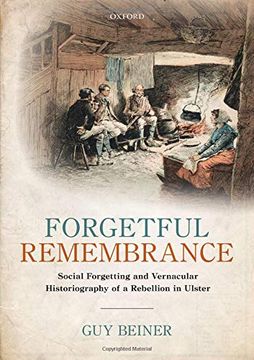 portada Forgetful Remembrance: Social Forgetting and Vernacular Historiography of a Rebellion in Ulster 