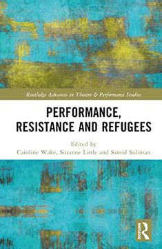 portada Performance, Resistance and Refugees (Routledge Advances in Theatre & Performance Studies) (en Inglés)