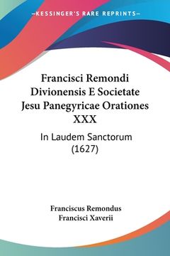 portada Francisci Remondi Divionensis E Societate Jesu Panegyricae Orationes XXX: In Laudem Sanctorum (1627) (en Latin)