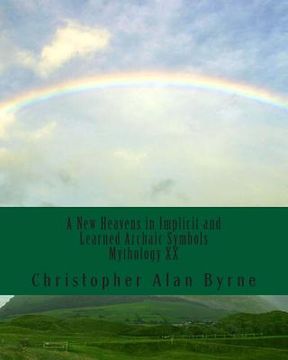 portada A New Heavens in Implicit and Learned Archaic Symbols: Mythology (en Inglés)