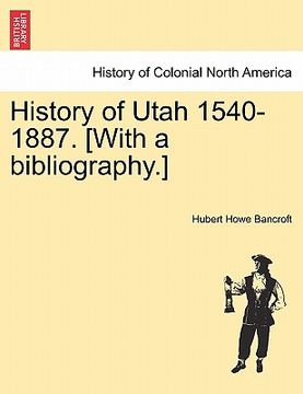 portada history of utah 1540-1887. [with a bibliography.] (en Inglés)