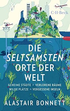portada Die Seltsamsten Orte der Welt: Geheime Städte, Wilde Plätze, Verlorene Räume, Vergessene Inseln (in German)