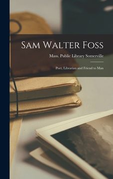 portada Sam Walter Foss: Poet, Librarian and Friend to Man