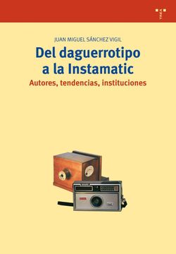 portada Del Daguerrotipo a la Instamatic. Autores, Tendencias, Instituciones (in Spanish)