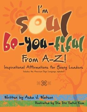 portada I'm Soul Be-You-tiful from A-Z!: Inspirational Affirmations for Young Leaders (en Inglés)