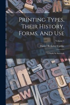 portada Printing Types, Their History, Forms, And Use: A Study In Survivals; Volume 1 (in English)