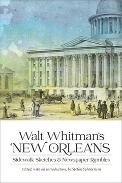 portada Walt Whitman'S new Orleans: Sidewalk Sketches and Newspaper Rambles (Library of Southern Civilization) (en Inglés)