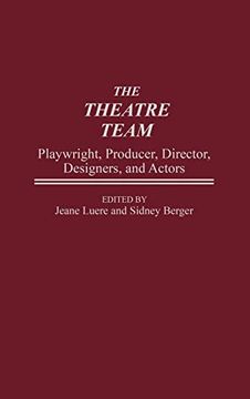 portada The Theatre Team: Playwright, Producer, Director, Designers, and Actors (en Inglés)