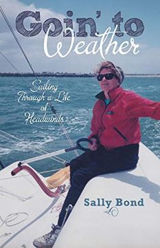 portada Goin' to Weather: Sailing Through a Life of Headwinds (en Inglés)
