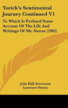 portada yorick's sentimental journey continued v1: to which is prefixed some account of the life and writings of mr. sterne (1902) (en Inglés)