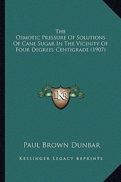 portada the osmotic pressure of solutions of cane sugar in the vicinity of four degrees centigrade (1907) (en Inglés)