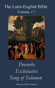 portada The Latin-English Bible - Vol 17: Proverbs, Ecclesiastes, Song of Solomon (en Inglés)