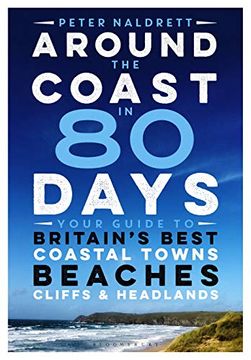 portada Around the Coast in 80 Days: Your Guide to Britain'S Best Coastal Towns, Beaches, Cliffs and Headlands [Idioma Inglés] (in English)