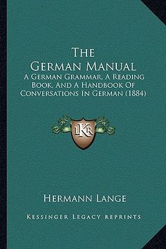 portada the german manual: a german grammar, a reading book, and a handbook of conversations in german (1884) (en Inglés)