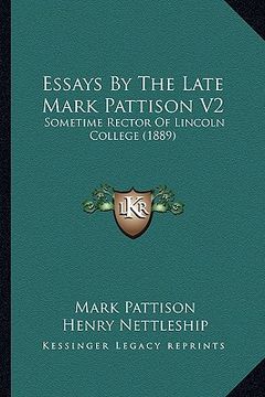 portada essays by the late mark pattison v2: sometime rector of lincoln college (1889) (in English)