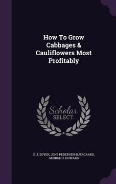 portada How To Grow Cabbages & Cauliflowers Most Profitably (in English)