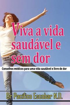 portada Viva a vida saudavel e sem dor: Conselho medico para uma vida saudavel e livre de dor (en Portugués)