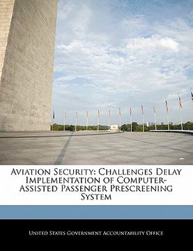 portada aviation security: challenges delay implementation of computer-assisted passenger prescreening system (en Inglés)
