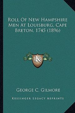 portada roll of new hampshire men at louisburg, cape breton, 1745 (1roll of new hampshire men at louisburg, cape breton, 1745 (1896) 896) (in English)