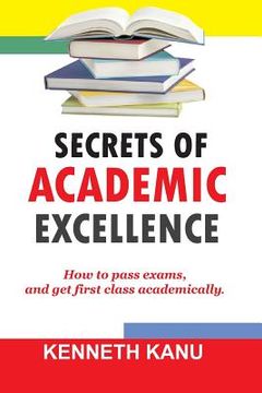 portada The Secrets of Academic Excellence: Excelling in Academics (in English)