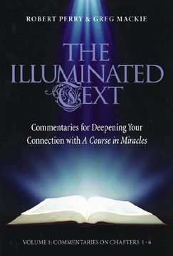 portada The Illuminated Text: Commentaries for Deepening Your Connection With a Course in Miracles, Vol. 1: Commentaries on Chapters 1-4 (en Inglés)