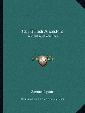 portada our british ancestors: who and what were they (en Inglés)