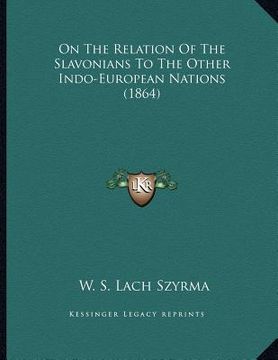 portada on the relation of the slavonians to the other indo-european nations (1864) (en Inglés)