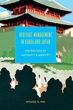 portada Heritage Management in Korea and Japan: The Politics of Antiquity and Identity (Korean Studies of the Henry m. Jackson School of International Studies) (in English)