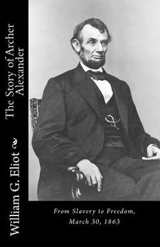 portada The Story of Archer Alexander: From Slavery to Freedom, March 30, 1863 (en Inglés)