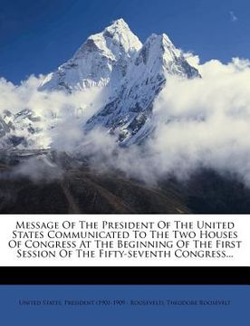 portada message of the president of the united states communicated to the two houses of congress at the beginning of the first session of the fifty-seventh co