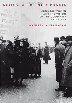 portada Seeing With Their Hearts: Chicago Women and the Vision of the Good City, 1871-1933 (en Inglés)