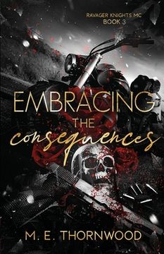 portada Embracing the Consequences: Ravager Knights MC Book 3 (en Inglés)