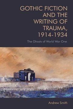 portada Gothic Fiction and the Writing of Trauma, 1914-1934: The Ghosts of World war one 
