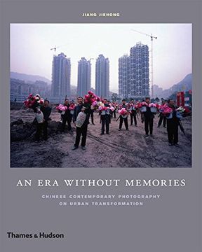 portada An era Without Memories: Chinese Contemporary Photography on Urban Transformation (en Inglés)