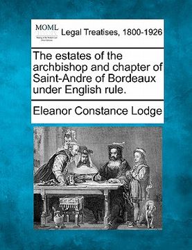 portada the estates of the archbishop and chapter of saint-andre of bordeaux under english rule. (en Inglés)
