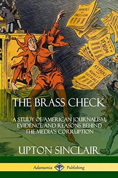 portada The Brass Check: A Study of American Journalism; Evidence and Reasons Behind the Media's Corruption (en Inglés)