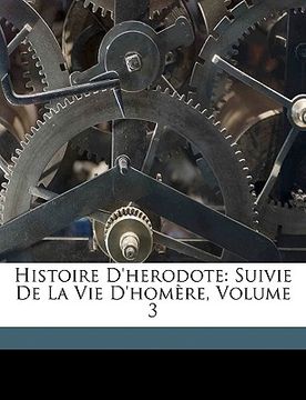 portada Histoire D'herodote: Suivie De La Vie D'homère, Volume 3 (en Francés)